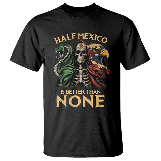 mexico-pride-t-shirt-half-mexican-is-better-than-none
