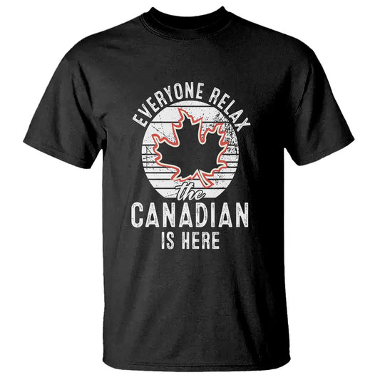 everyone-relax-the-canadian-is-here-t-shirt