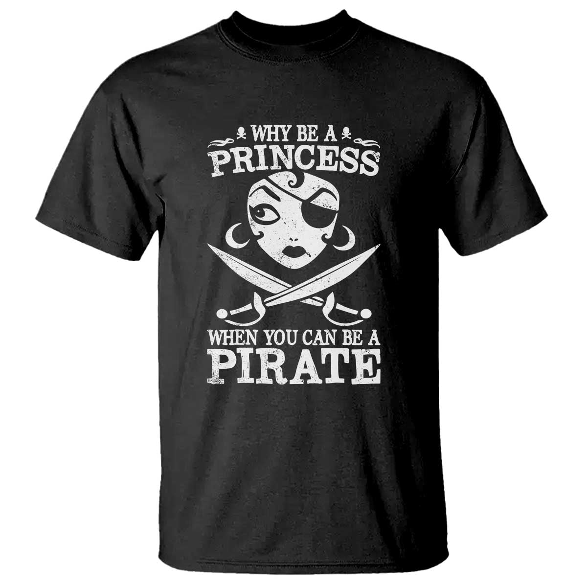 funny-why-be-a-princess-when-you-can-be-a-pirate-t-shirt