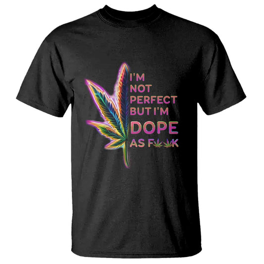 funny-cannabis-t-shirt-im-not-perfect-but-im-dope-as-fuck-420-weed