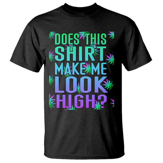 funny-marijuana-t-shirt-does-this-shirt-make-me-look-high-420-weed
