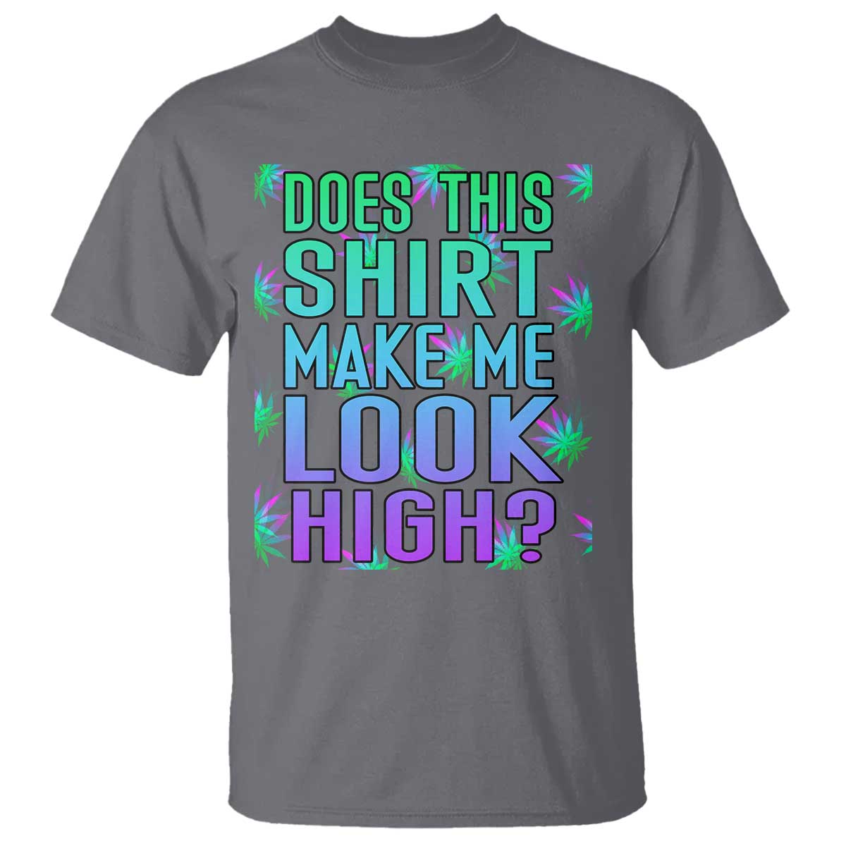 funny-marijuana-t-shirt-does-this-shirt-make-me-look-high-420-weed