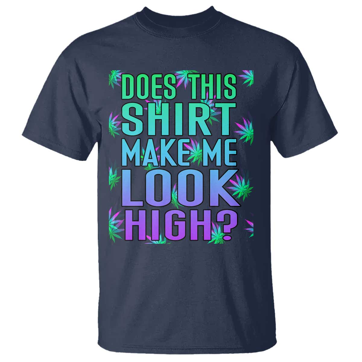 funny-marijuana-t-shirt-does-this-shirt-make-me-look-high-420-weed