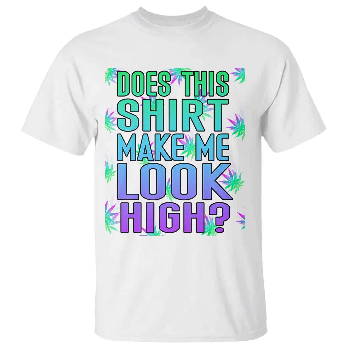 funny-marijuana-t-shirt-does-this-shirt-make-me-look-high-420-weed