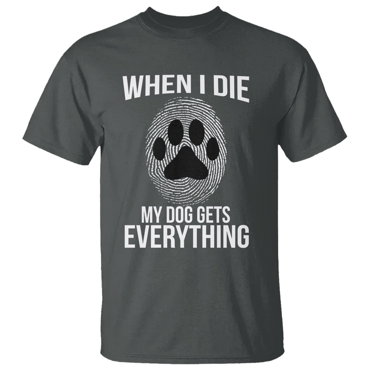 dog-owner-t-shirt-when-i-die-the-dog-gets-everything