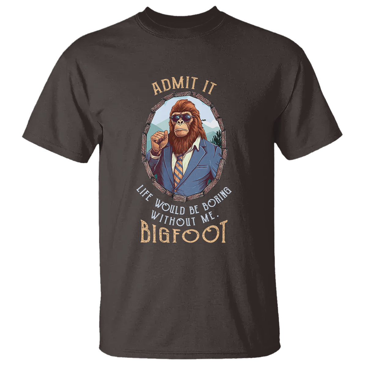 bigfoot-admit-it-life-would-be-boring-without-me-t-shirt