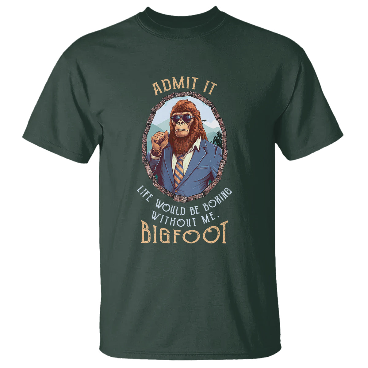 bigfoot-admit-it-life-would-be-boring-without-me-t-shirt