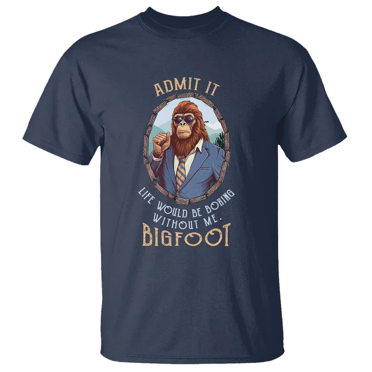 bigfoot-admit-it-life-would-be-boring-without-me-t-shirt