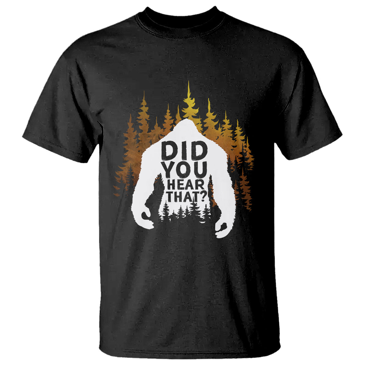 bigfoot-did-you-hear-that-cool-sasquatch-t-shirt