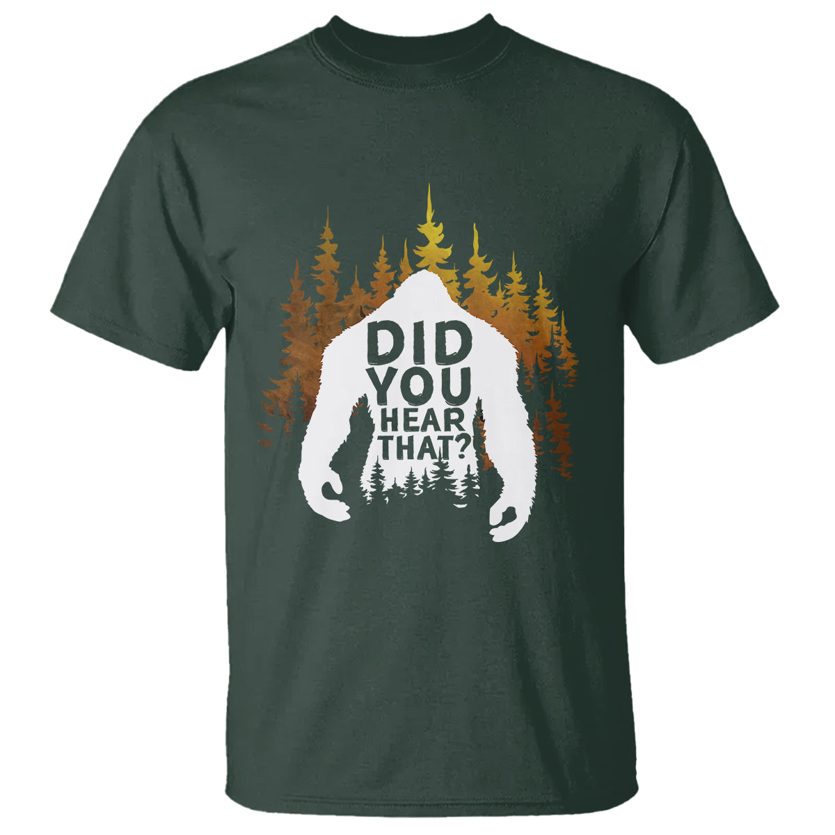 bigfoot-did-you-hear-that-cool-sasquatch-t-shirt