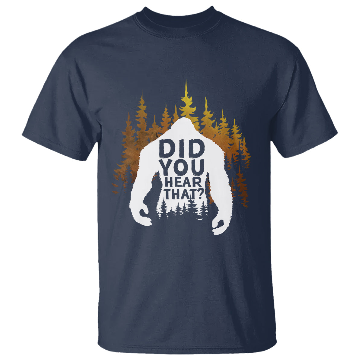 bigfoot-did-you-hear-that-cool-sasquatch-t-shirt