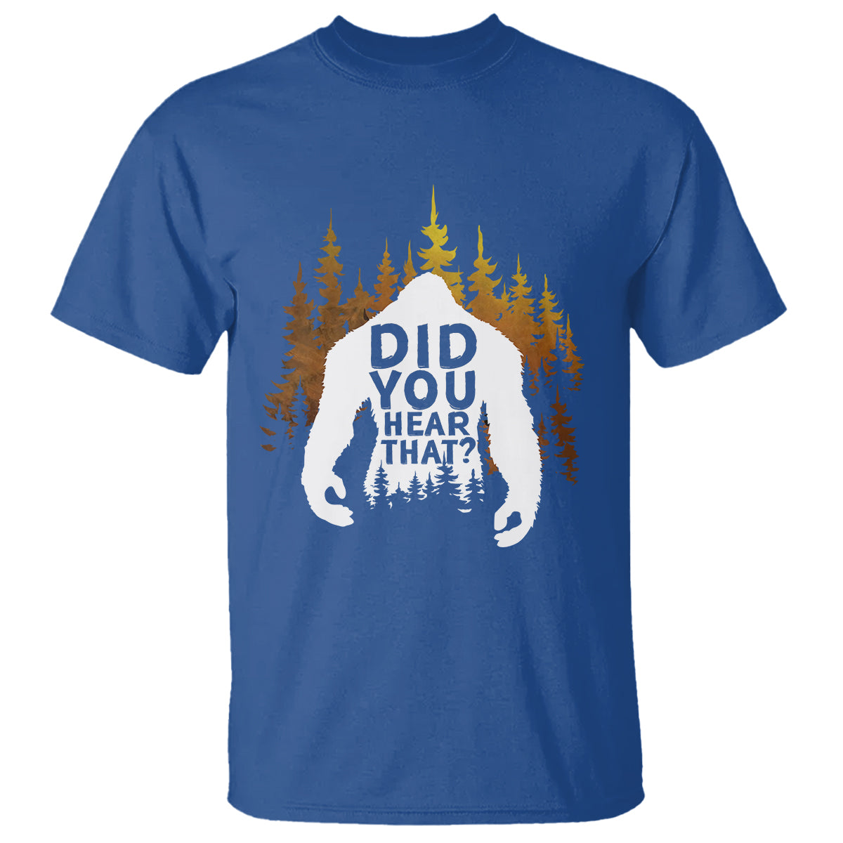 bigfoot-did-you-hear-that-cool-sasquatch-t-shirt