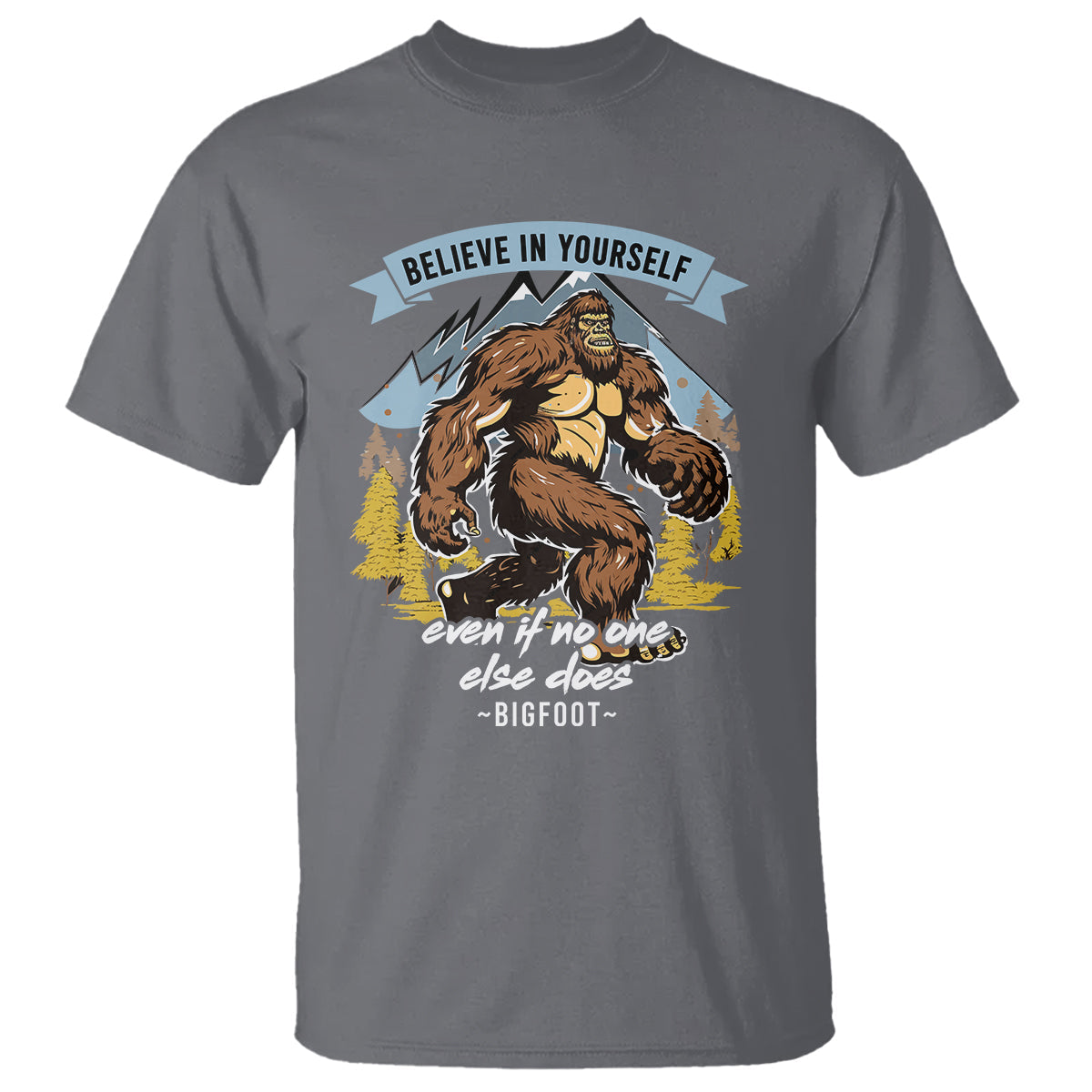 bigfoot-t-shirt-believe-in-yourself-even-when-no-one-else-does