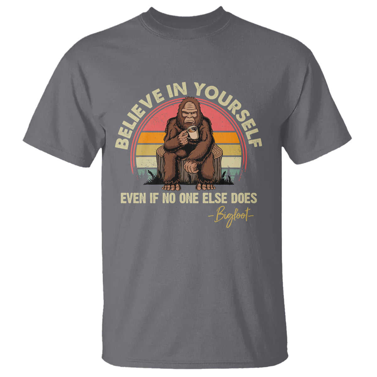 bigfoot-drinking-coffee-t-shirt-believe-in-yourself-even-when-no-one-else-does