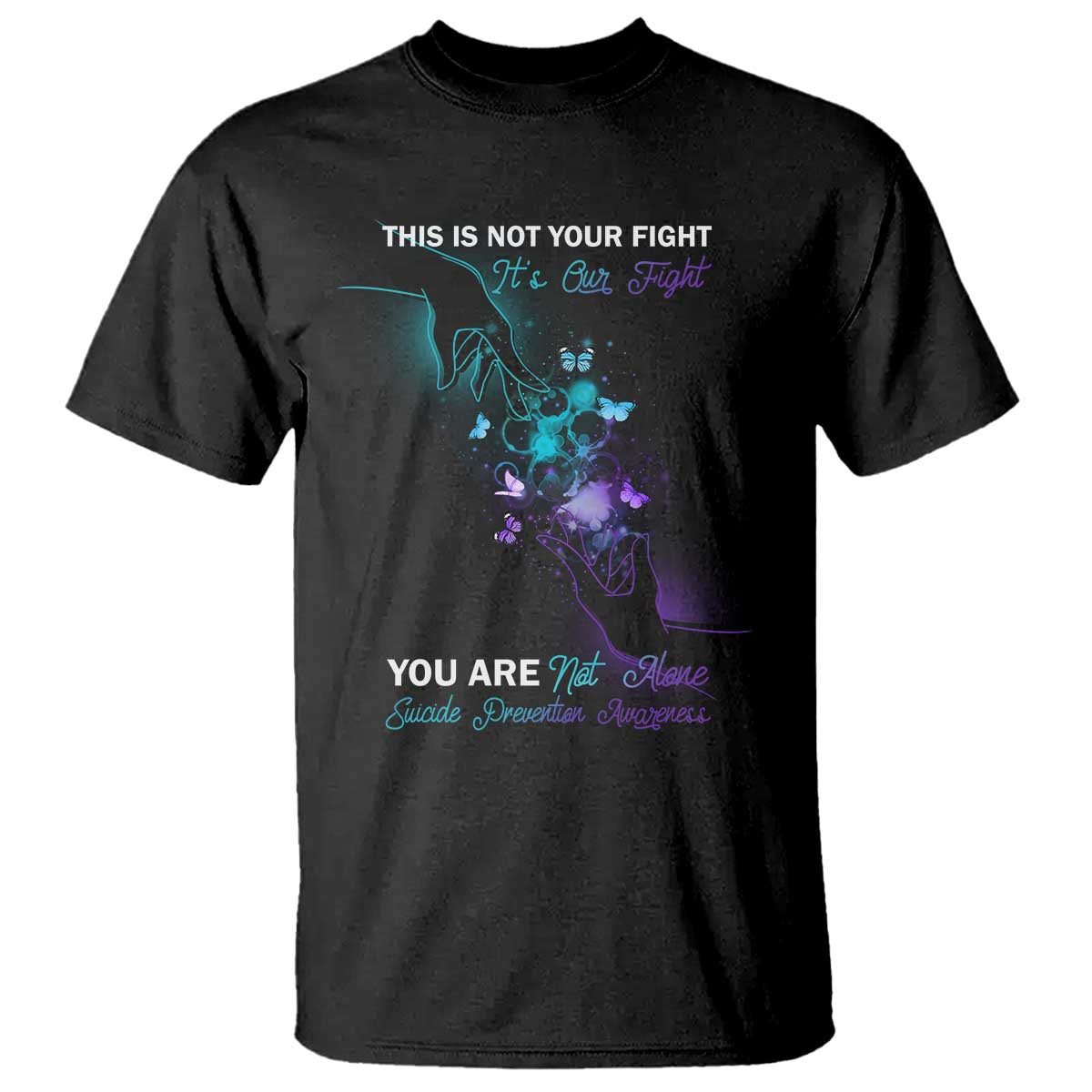 suicide-prevention-t-shirt-this-is-not-your-fight-its-our-fight-you-are-not-alone