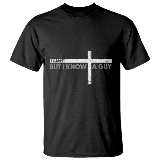 funny-christian-t-shirt-i-cant-but-i-know-a-guy-jesus
