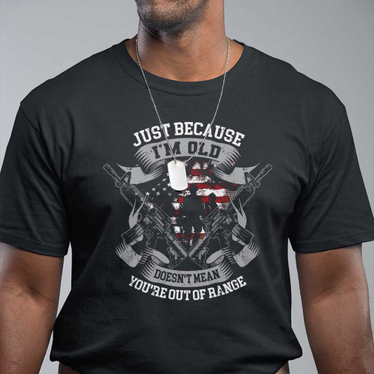 veteran-t-shirt-just-because-im-old-doesnt-mean-youre-out-of-range