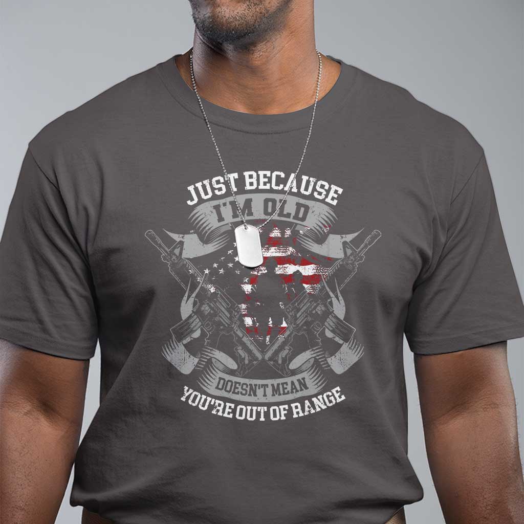veteran-t-shirt-just-because-im-old-doesnt-mean-youre-out-of-range