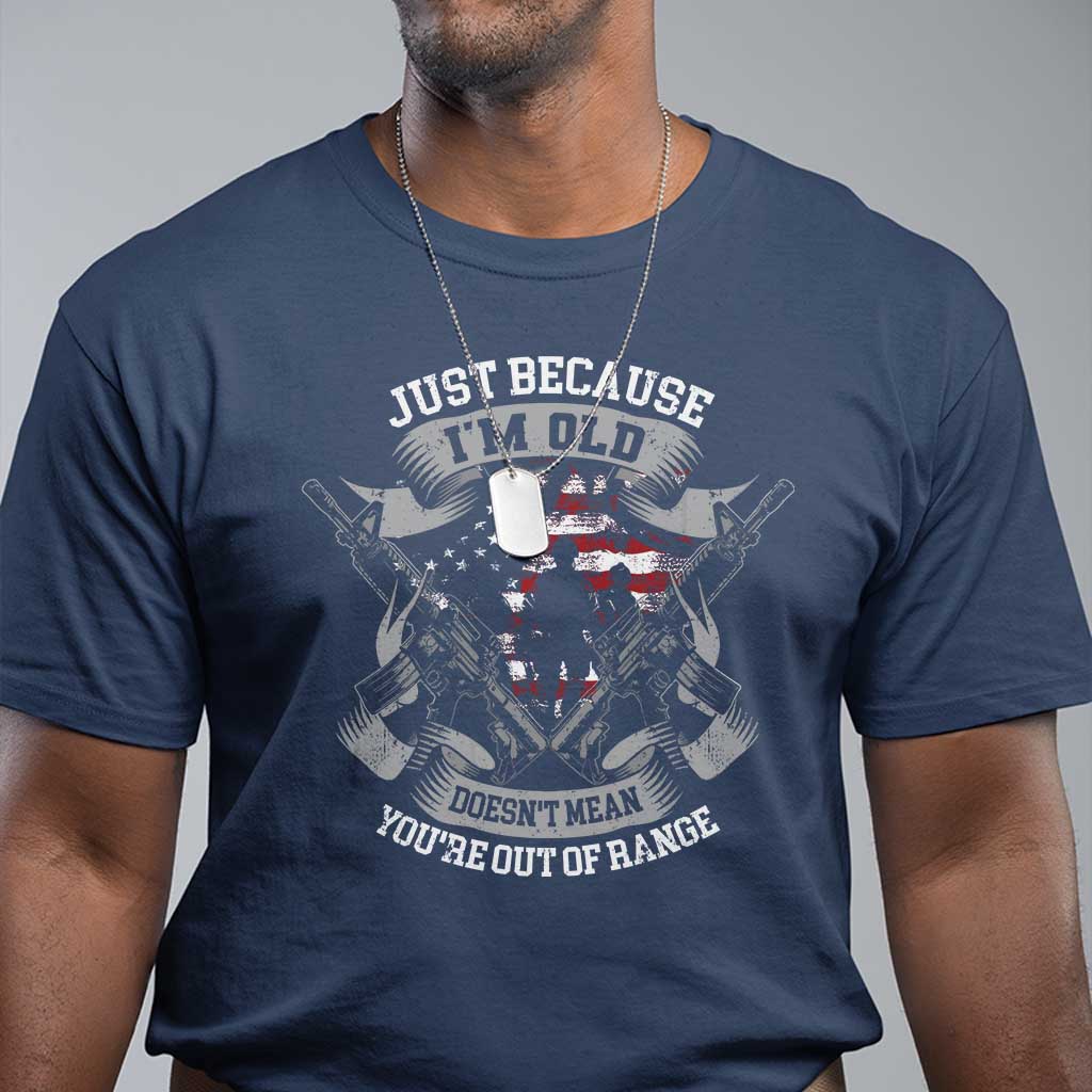 veteran-t-shirt-just-because-im-old-doesnt-mean-youre-out-of-range