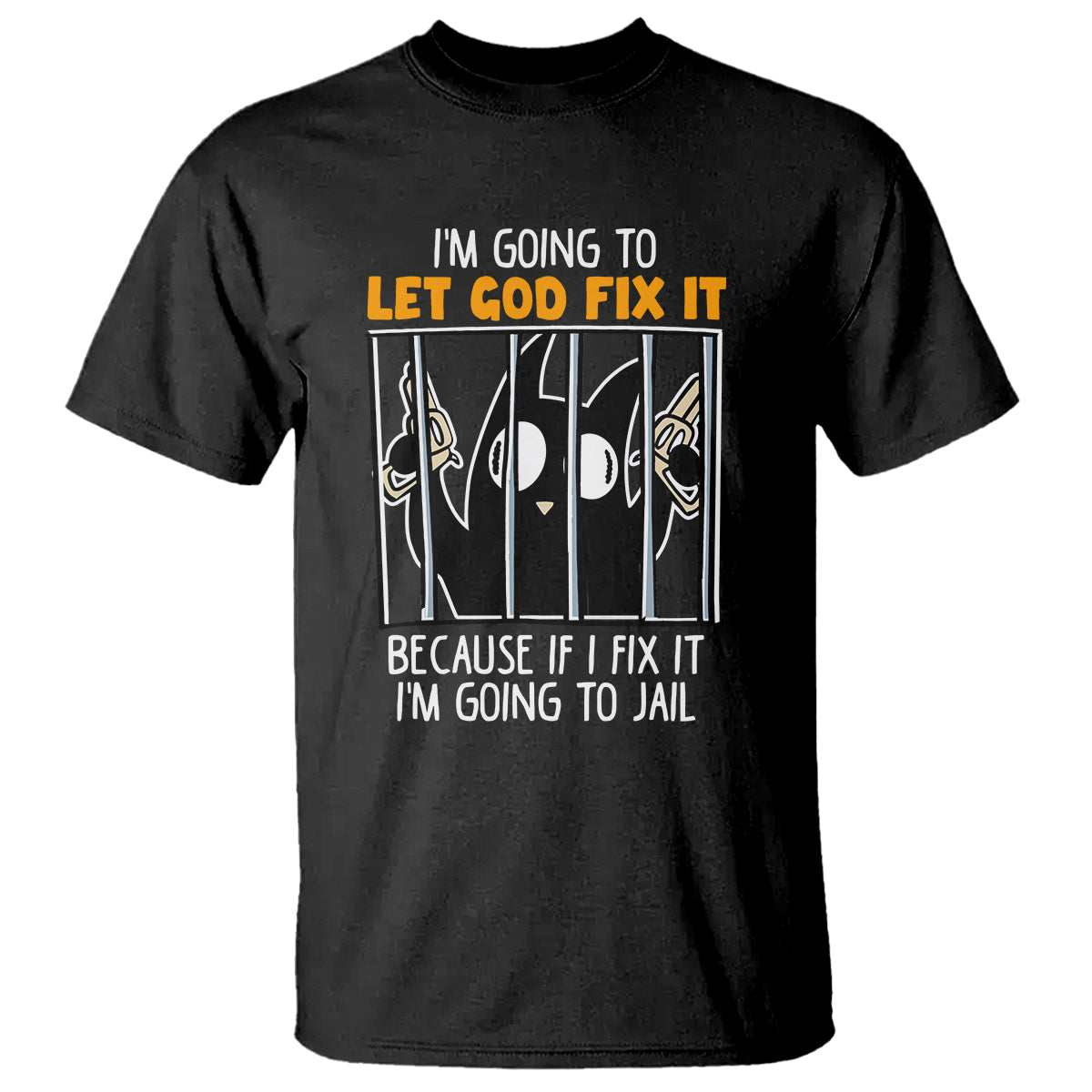 bad-cat-let-god-fix-it-because-if-i-fix-it-im-going-to-jail-t-shirt