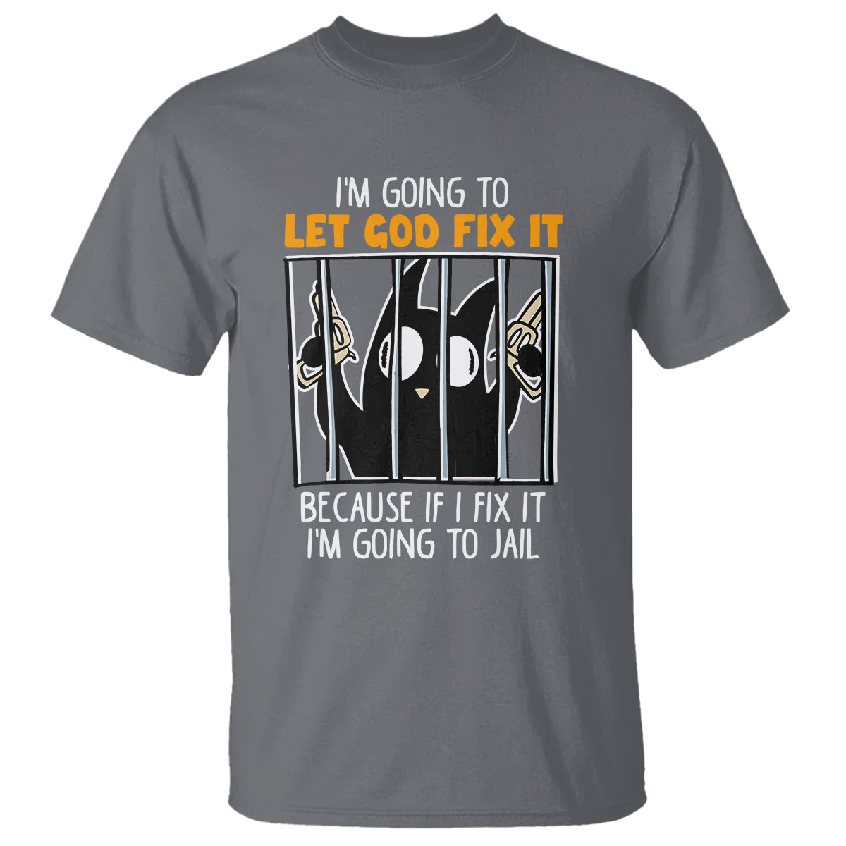bad-cat-let-god-fix-it-because-if-i-fix-it-im-going-to-jail-t-shirt