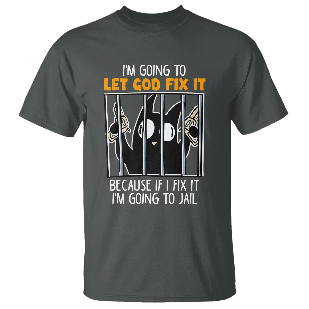 bad-cat-let-god-fix-it-because-if-i-fix-it-im-going-to-jail-t-shirt