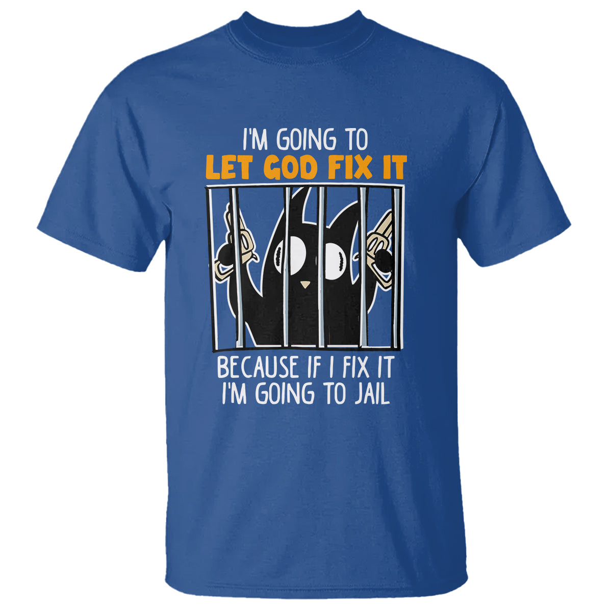 bad-cat-let-god-fix-it-because-if-i-fix-it-im-going-to-jail-t-shirt