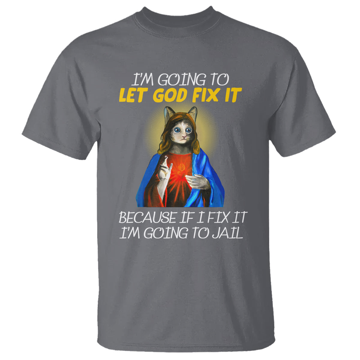 jesus-cat-let-god-fix-it-because-if-i-fix-it-im-going-to-jail-t-shirt
