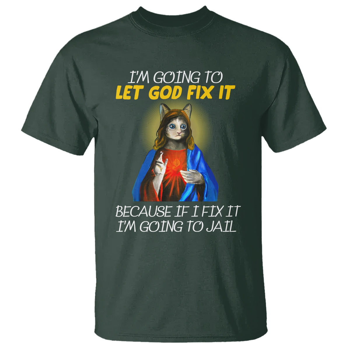 jesus-cat-let-god-fix-it-because-if-i-fix-it-im-going-to-jail-t-shirt