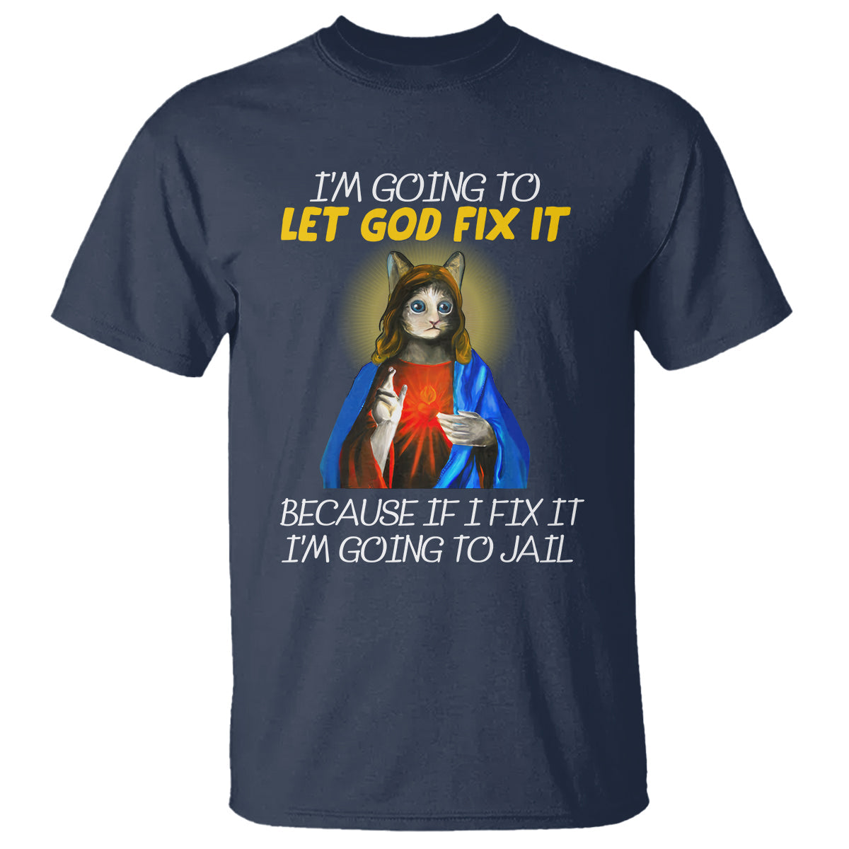 jesus-cat-let-god-fix-it-because-if-i-fix-it-im-going-to-jail-t-shirt