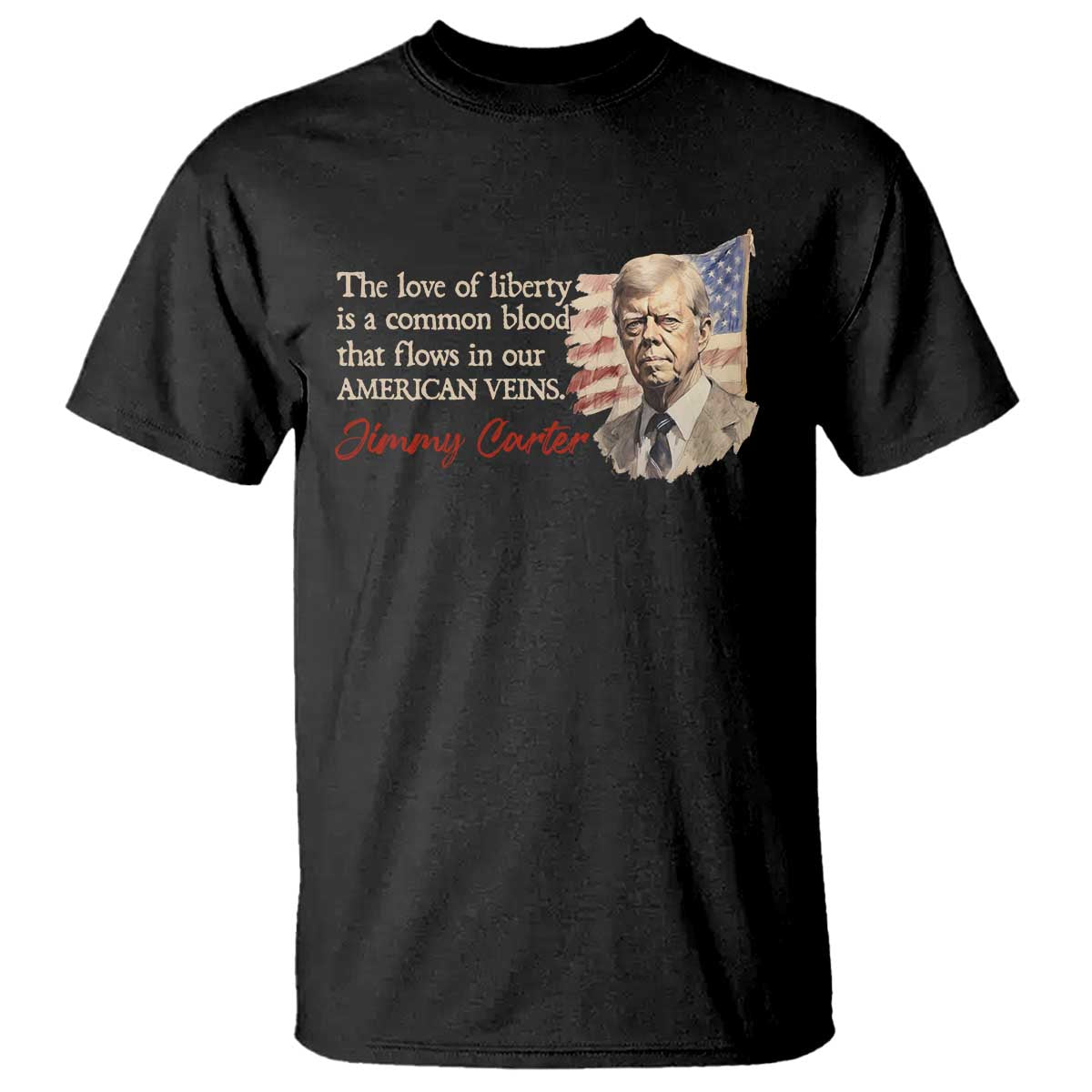 jimmy-carter-quote-t-shirt-the-love-of-liberty-flows-in-our-american-veins