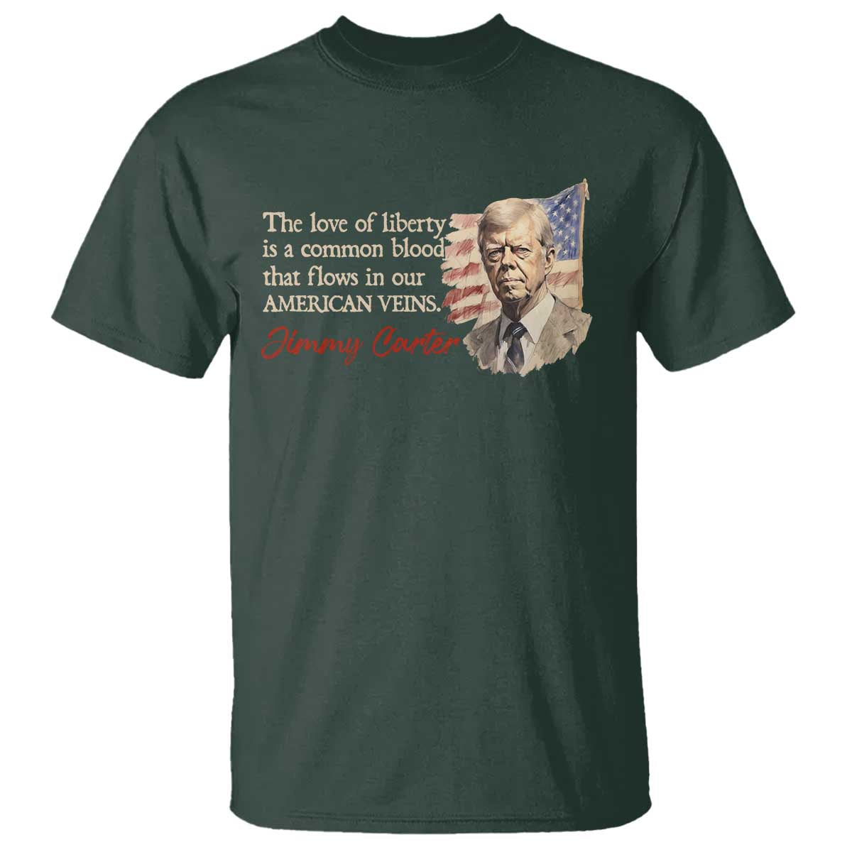 jimmy-carter-quote-t-shirt-the-love-of-liberty-flows-in-our-american-veins