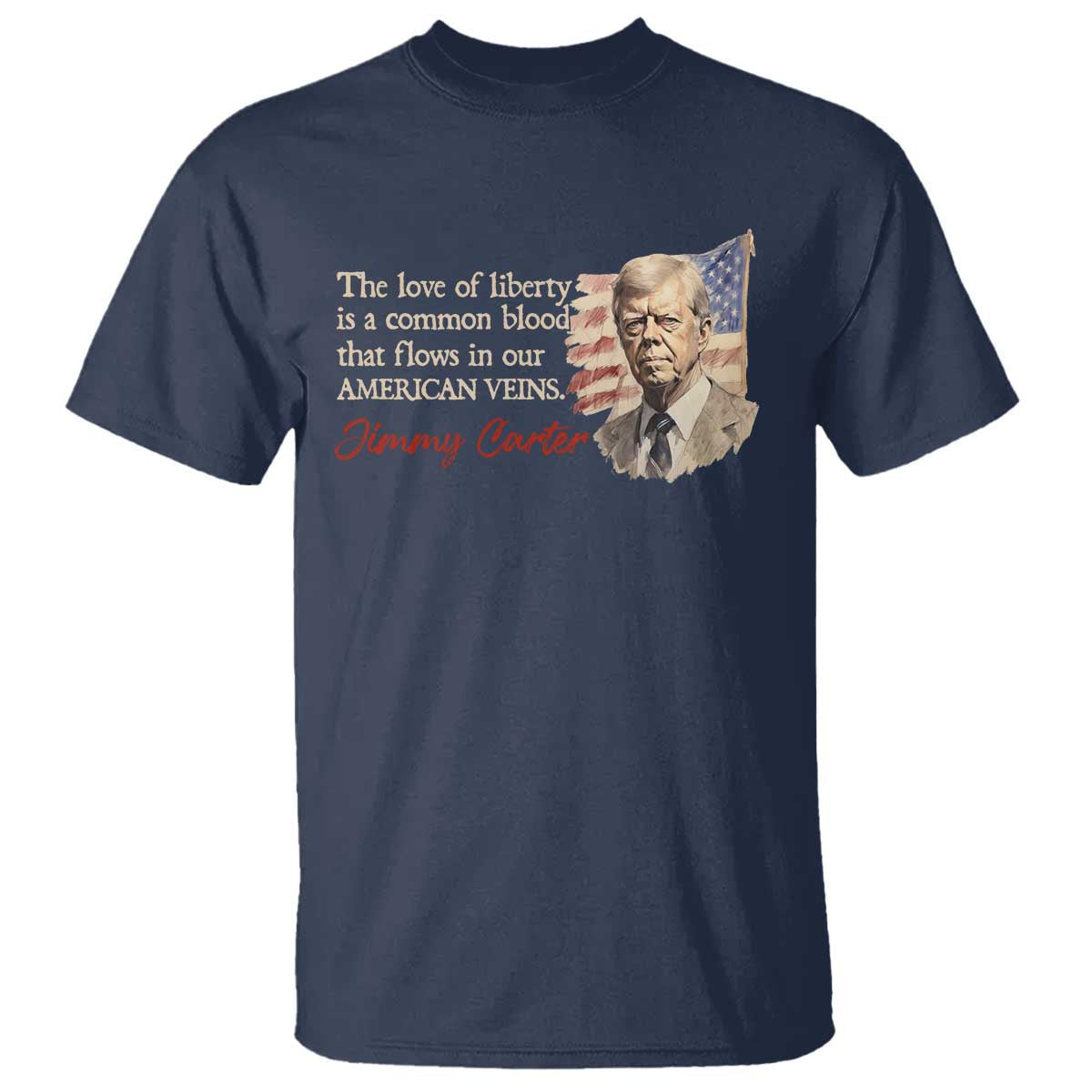 jimmy-carter-quote-t-shirt-the-love-of-liberty-flows-in-our-american-veins