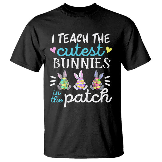 easter-day-t-shirt-bunny-teacher-i-teach-the-cutest-bunnies-in-the-patch