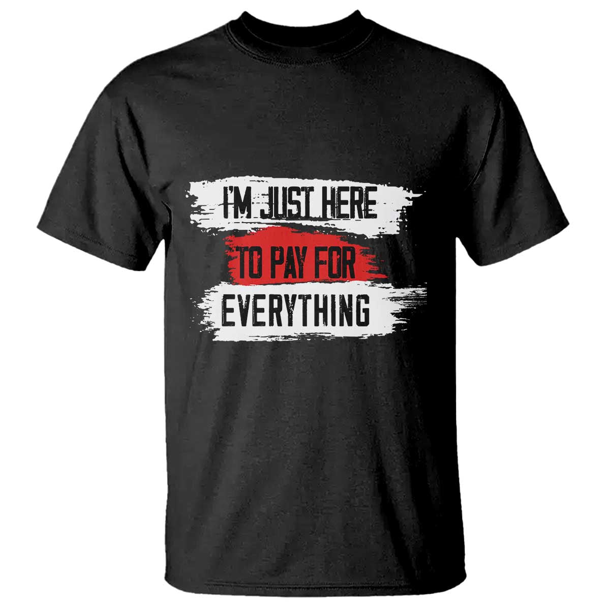 funny-im-just-here-to-pay-for-everything-t-shirt