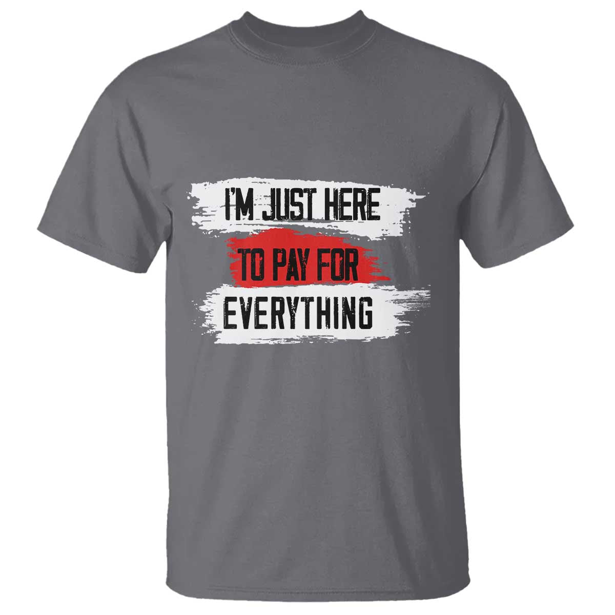 funny-im-just-here-to-pay-for-everything-t-shirt