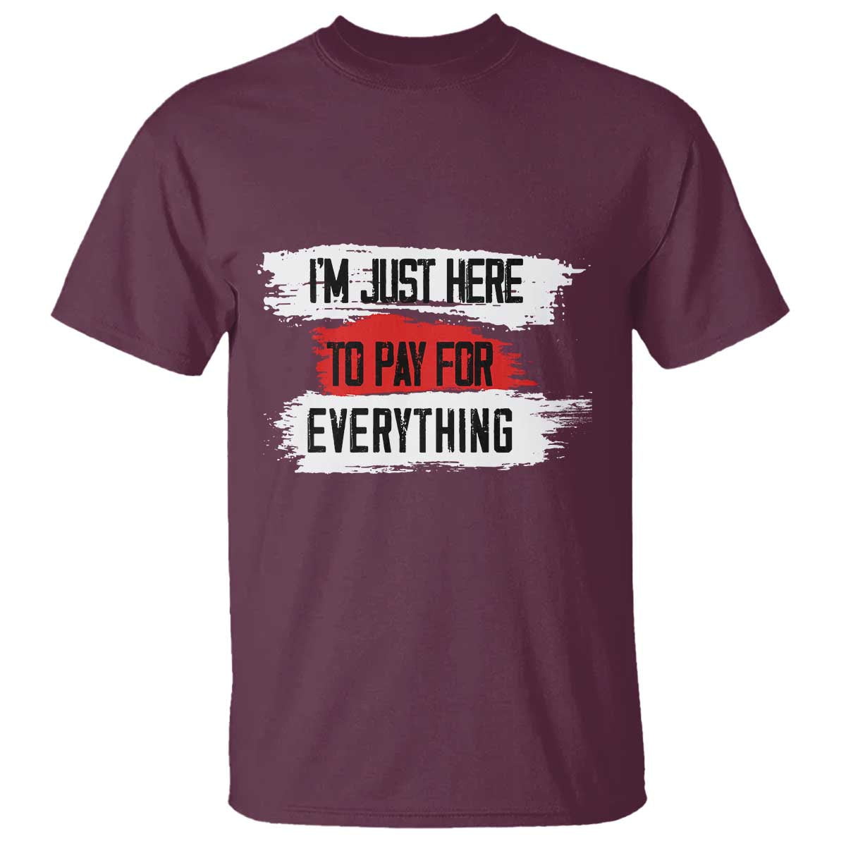 funny-im-just-here-to-pay-for-everything-t-shirt