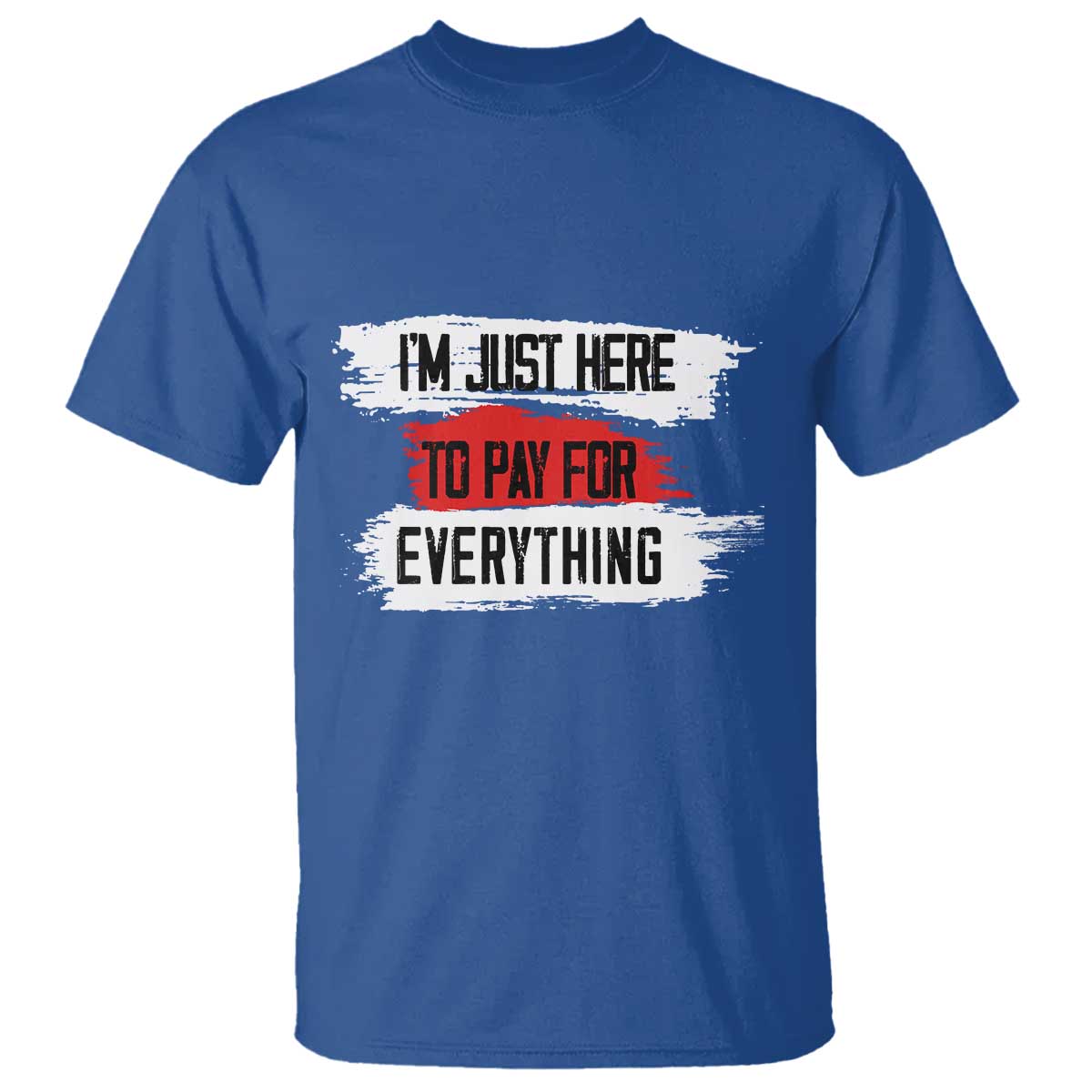 funny-im-just-here-to-pay-for-everything-t-shirt