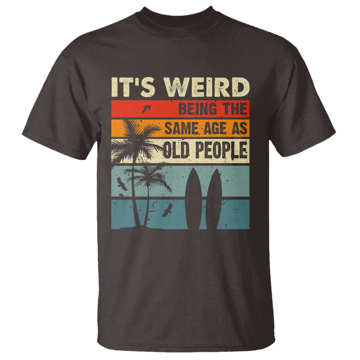 funny-its-weird-being-the-same-age-as-old-people-t-shirt-birthday-retro-beach