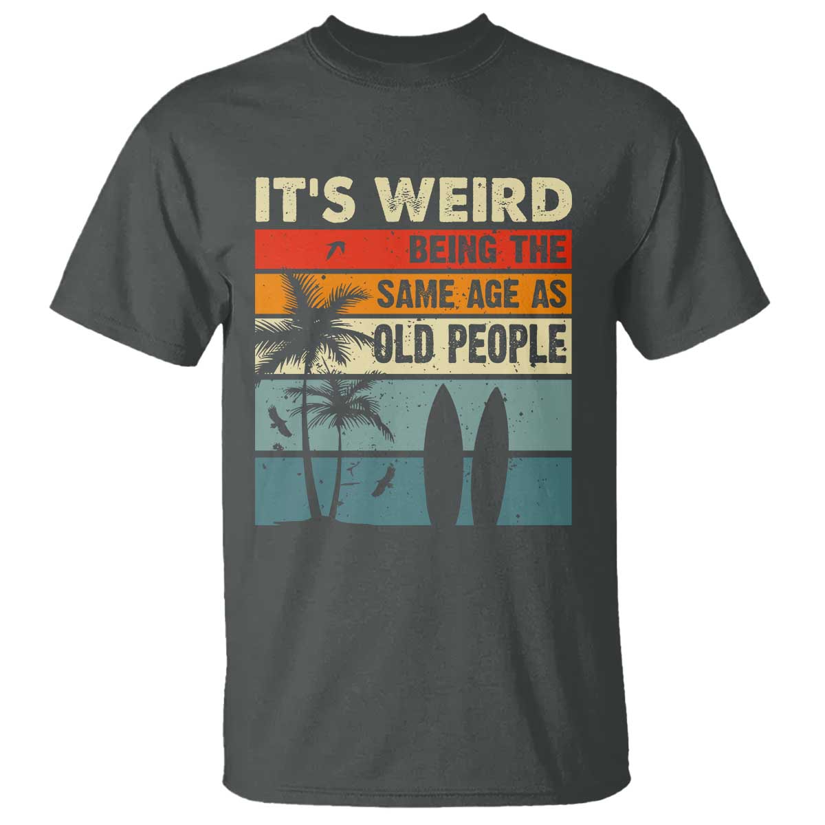 funny-its-weird-being-the-same-age-as-old-people-t-shirt-birthday-retro-beach