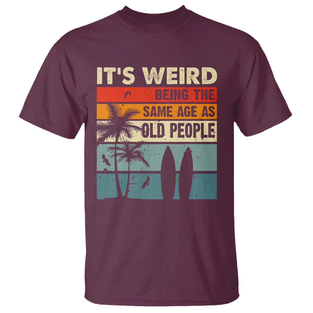 funny-its-weird-being-the-same-age-as-old-people-t-shirt-birthday-retro-beach