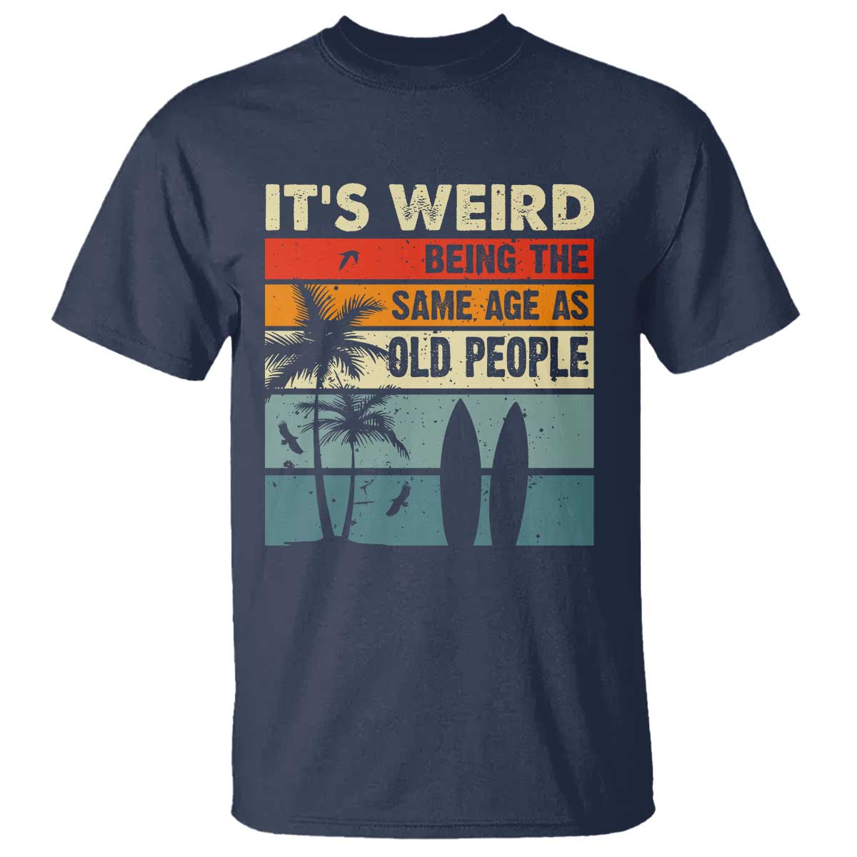 funny-its-weird-being-the-same-age-as-old-people-t-shirt-birthday-retro-beach