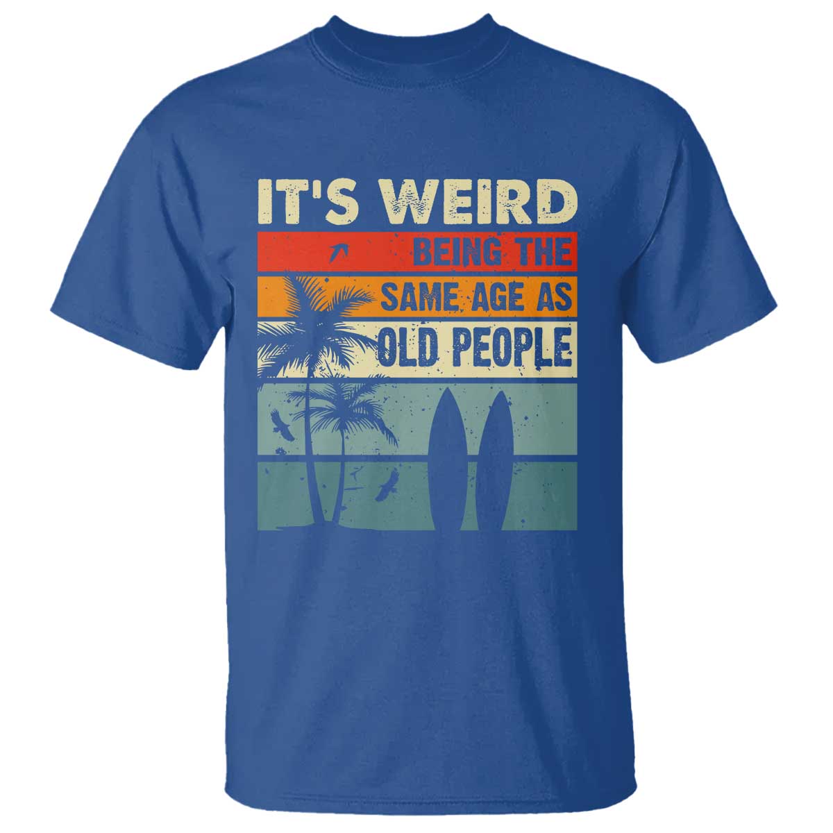 funny-its-weird-being-the-same-age-as-old-people-t-shirt-birthday-retro-beach