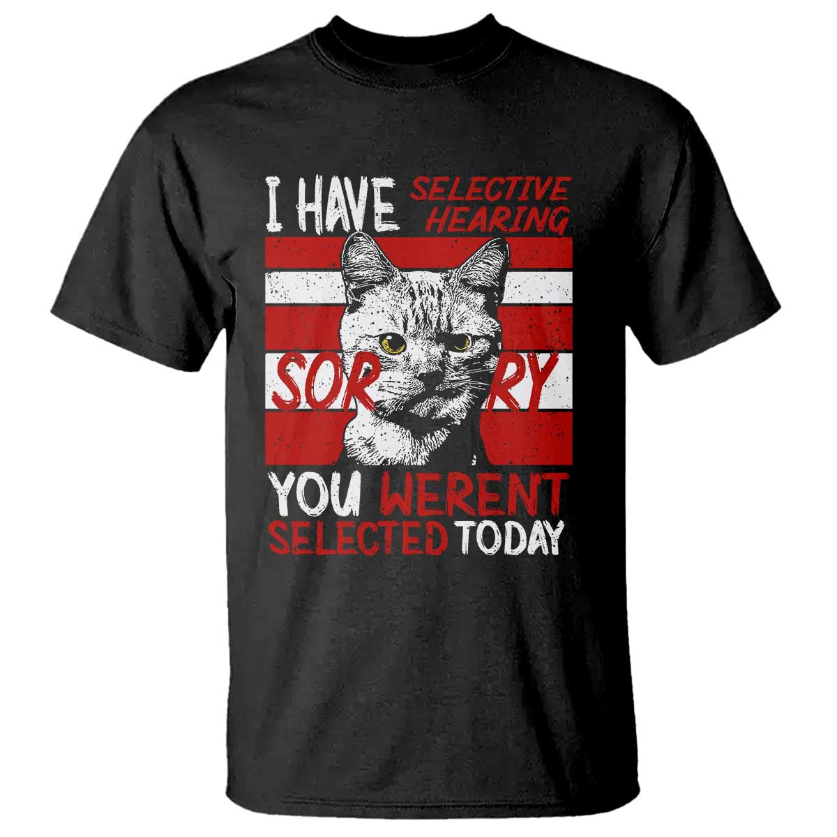 funny-cat-i-have-selective-hearing-you-werent-selected-t-shirt