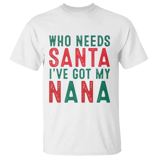 funny-christmas-t-shirt-who-needs-santa-ive-got-my-nana