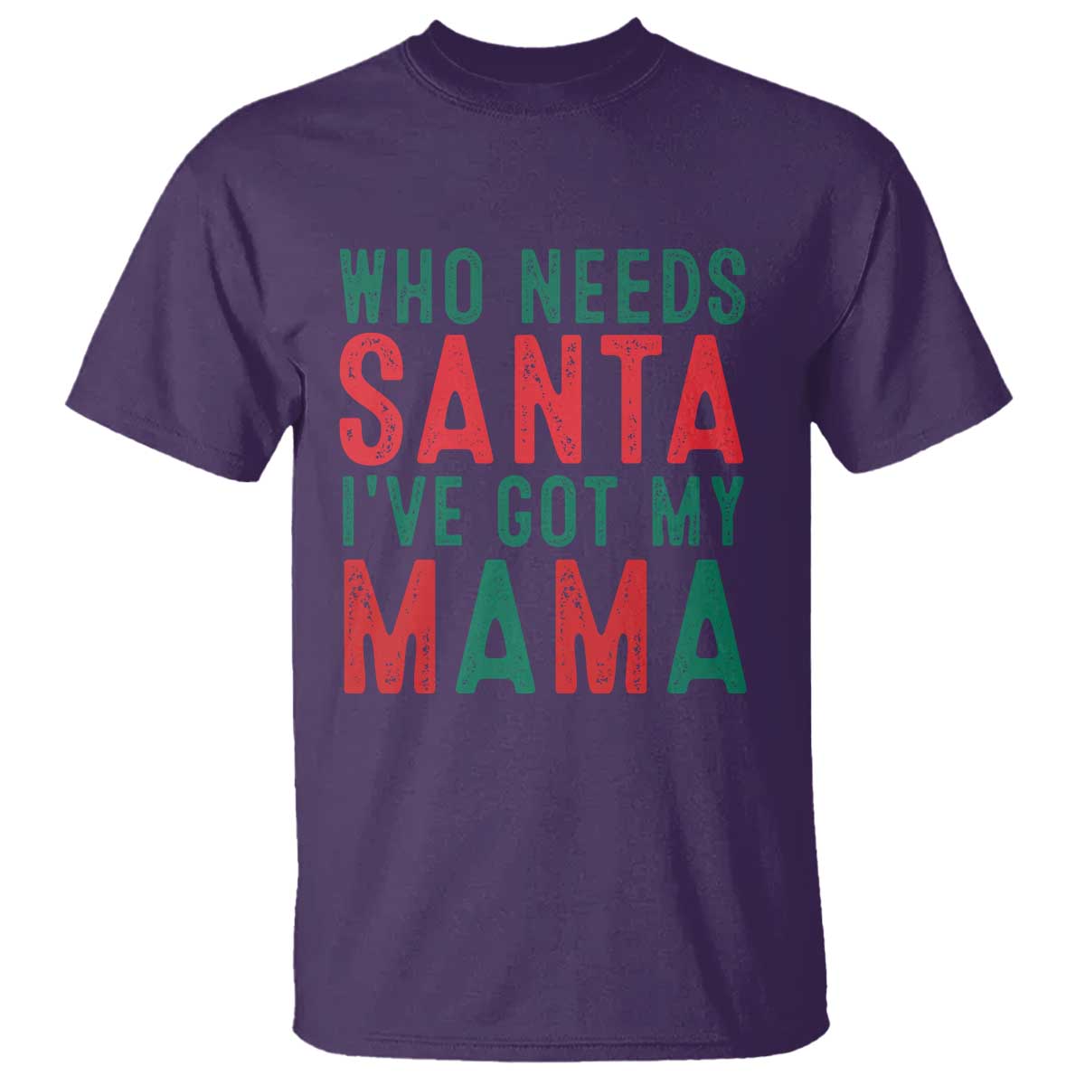 funny-christmas-t-shirt-who-needs-santa-ive-got-my-mama