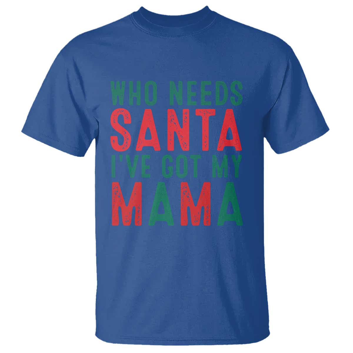 funny-christmas-t-shirt-who-needs-santa-ive-got-my-mama