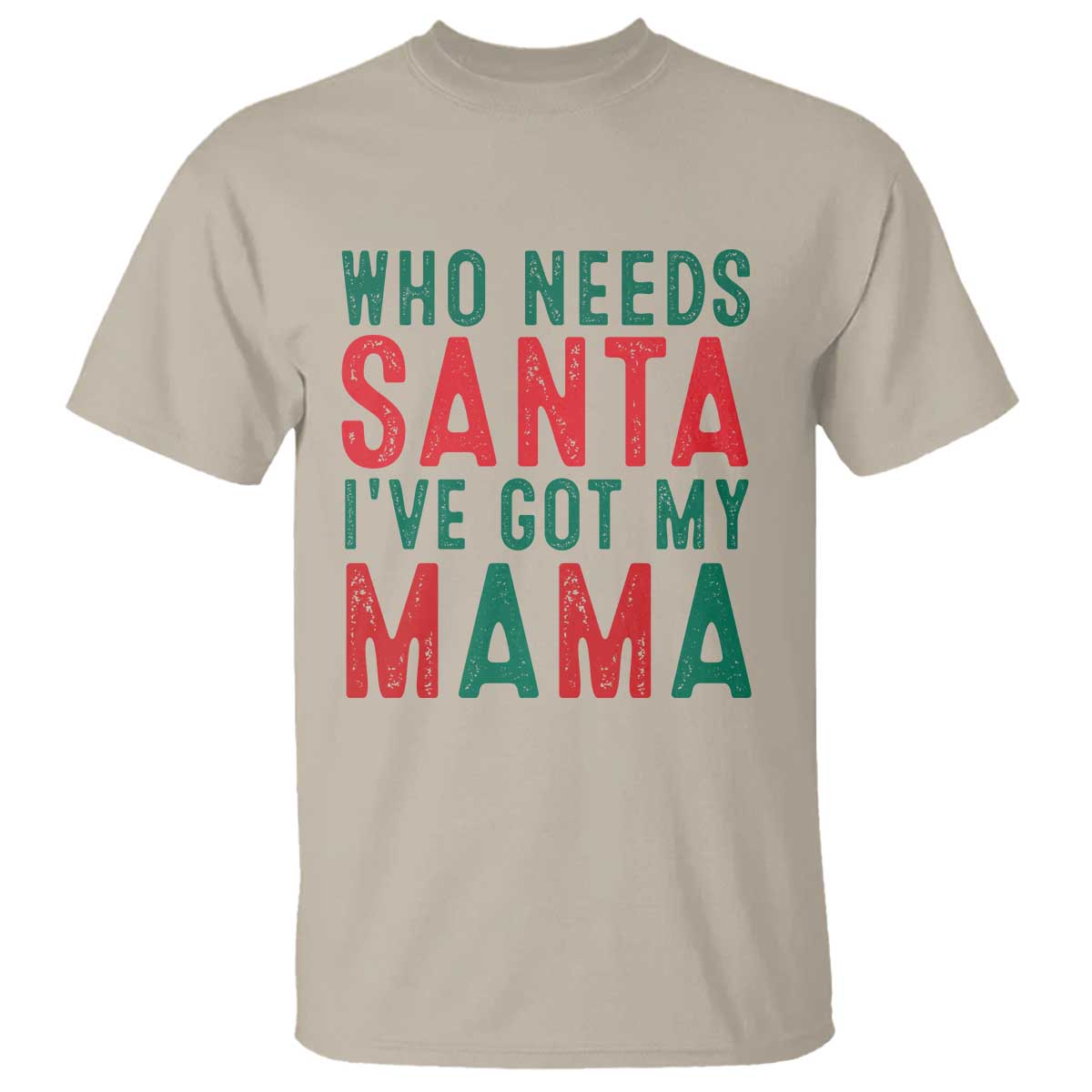funny-christmas-t-shirt-who-needs-santa-ive-got-my-mama
