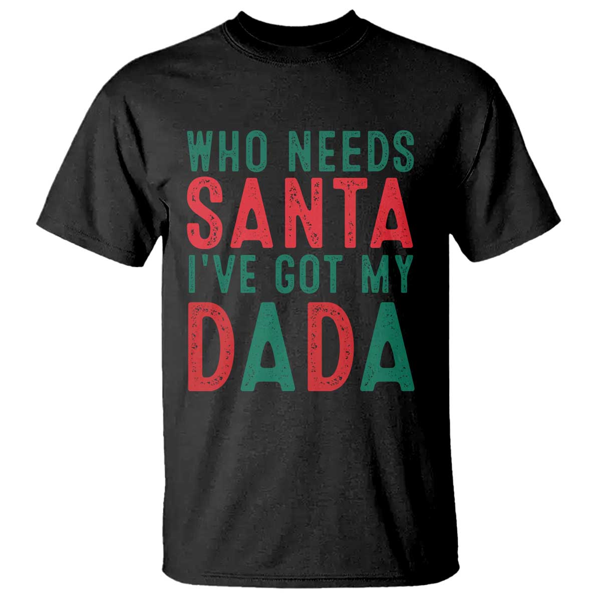 funny-christmas-t-shirt-who-needs-santa-ive-got-my-dada