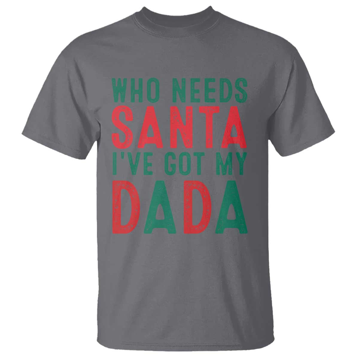 funny-christmas-t-shirt-who-needs-santa-ive-got-my-dada